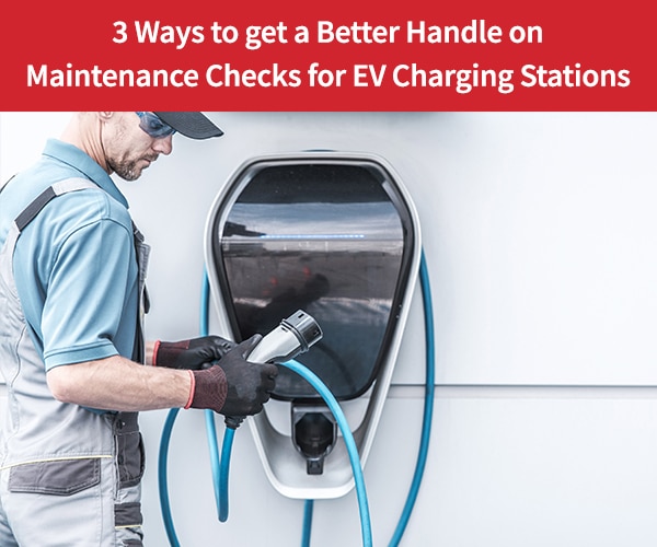 -Ways-to-get-a-Better-Handle-on-Maintenance-Checks-for-EV-Charging-Stations