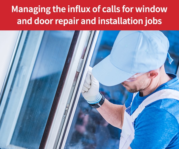 Managing-the-influx-of-calls-for-window-and-door-repair-and-installation-jobs