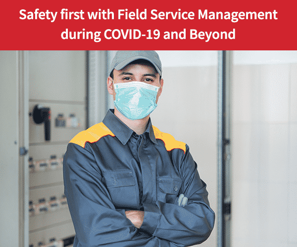 Safety-first-with-Field-Service-Management-during-COVID--and-Beyond
