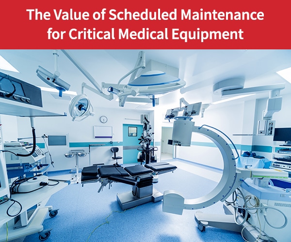 The-Value-of-Scheduled-Maintenance-for-Critical-Medical-Equipment