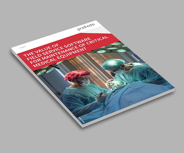EBOOK: THE VALUE OF FIELD SERVICE SOFTWARE FOR MAINTENANCE OF CRITICAL MEDICAL EQUIPMENT
